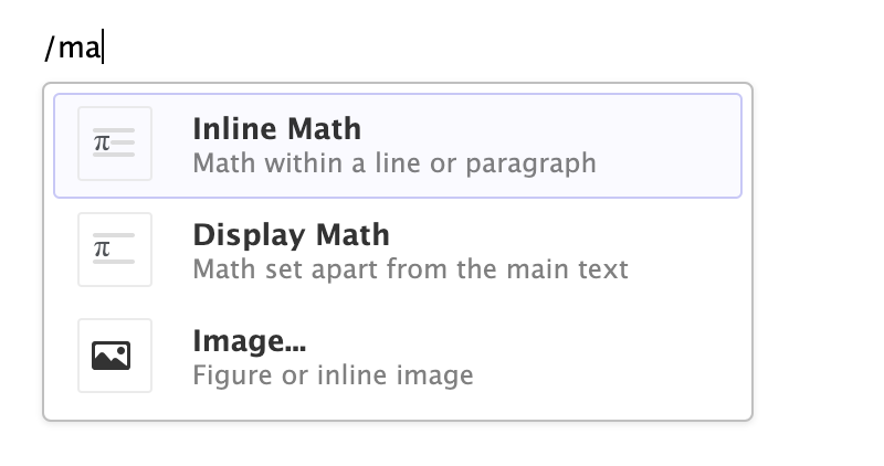 There is a line of text (with a cursor at the end) where someone has typed '/ma'. There is a drop-down menu underneath this with options for 'Inline Math', 'Display Math', and 'Image...' arranged vertically. The title of each item is bolded, has a small icon to the left, and a small description in lighter gray text underneath it.